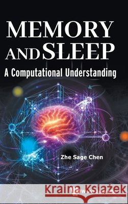 Memory and Sleep: A Computational Understanding Zhe Sage (New York University, Usa) Chen 9789819829040 World Scientific Publishing Company - książka