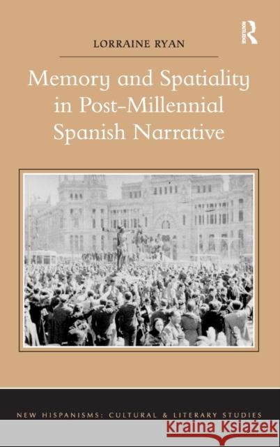 Memory and Spatiality in Post-Millennial Spanish Narrative Lorraine Ryan   9781472435705 Ashgate Publishing Limited - książka