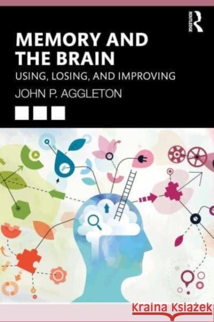 Memory and the Brain: Using, Losing, and Improving John P. Aggleton 9781032826592 Taylor & Francis Ltd - książka