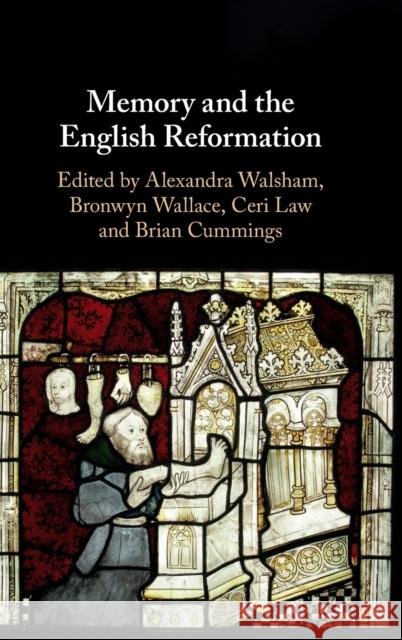 Memory and the English Reformation Brian Cummings Ceri Law Bronwyn Wallace 9781108829991 Cambridge University Press - książka