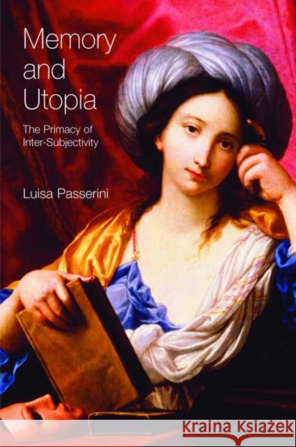 Memory and Utopia: The Primacy of Intersubjectivity Passerini, Luisa 9781845530259 Equinox Publishing (UK) - książka