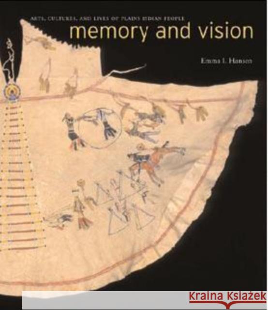 Memory and Vision: Arts, Cultures, and Lives of Plains Indian People Emma I. Hansen 9780295985794 University of Washington Press - książka