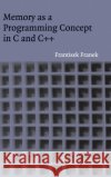 Memory as a Programming Concept in C and C++ Frantisek Franek F. Franek 9780521817202 Cambridge University Press