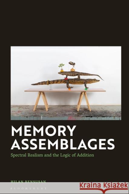 Memory Assemblages: Spectral Realism and the Logic of Addition Hilan (University of Brasilia, Brazil.) Bensusan 9781350461239 Bloomsbury Academic - książka