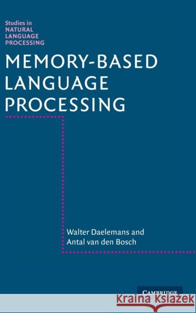 Memory-Based Language Processing Walter Daelemans, Antal van den Bosch 9780521808903 Cambridge University Press - książka