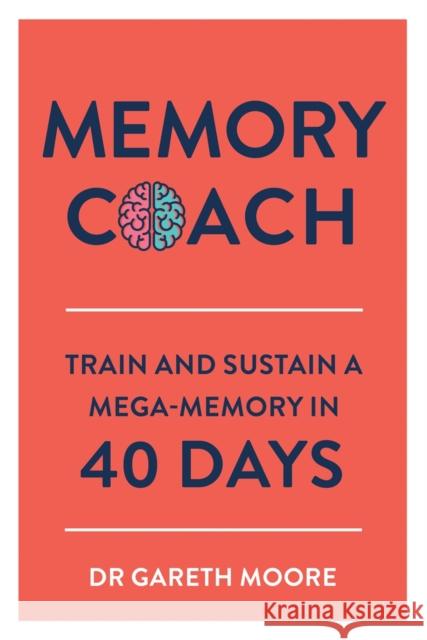 Memory Coach: Train and Sustain a Mega-Memory in 40 Days Gareth Moore 9781789290189 Michael O'Mara Books Ltd - książka