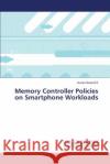 Memory Controller Policies on Smartphone Workloads Naran I. 9783659378690 LAP Lambert Academic Publishing