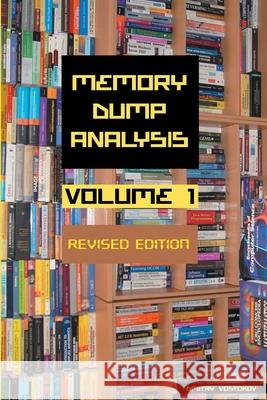 Memory Dump Analysis Anthology, Volume 1, Revised Edition Dmitry Vostokov, Software Diagnostics Institute 9781912636211 Opentask - książka