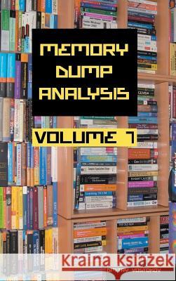 Memory Dump Analysis Anthology: Volume 7 Dmitry Vostokov, Software Diagnostics Institute 9781908043528 Opentask - książka