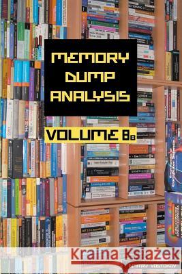 Memory Dump Analysis Anthology: Volume 8B Dmitry Vostokov, Software Diagnostics Institute 9781908043542 Opentask - książka