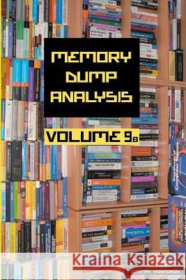 Memory Dump Analysis Anthology: Volume 9B Dmitry Vostokov, Software Diagnostics Institute 9781908043368 Opentask - książka