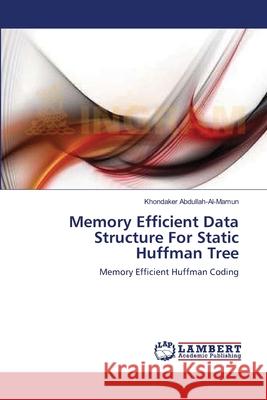 Memory Efficient Data Structure For Static Huffman Tree Abdullah-Al-Mamun, Khondaker 9783659135262 LAP Lambert Academic Publishing - książka