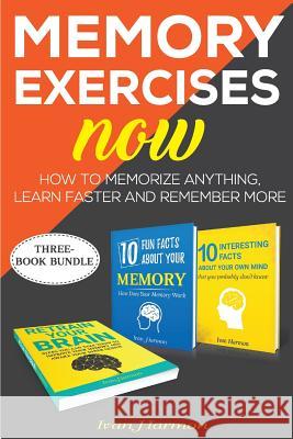 Memory Exercises Now: How to Memorize Anything, Learn Faster and Remember More Ivan Harmon 9781978120419 Createspace Independent Publishing Platform - książka
