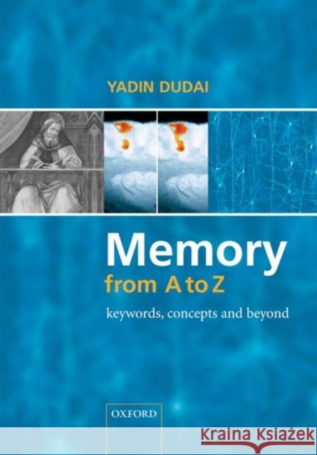 Memory from A to Z: Keywords, Concepts, and Beyond Dudai, Yadin 9780198520870 OXFORD UNIVERSITY PRESS - książka