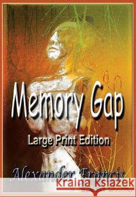 Memory Gap: Large Print Edition Alexander Francis 9781942420255 Arcus Verba - książka