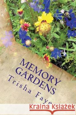 Memory Gardens: Botanical Tributes to Celebrate our Loved Ones Faye, Trisha 9781537088815 Createspace Independent Publishing Platform - książka