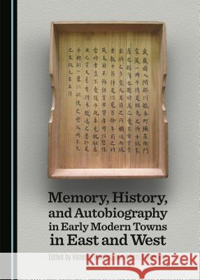 Memory, History, and Autobiography in Early Modern Towns in East and West Vanessa Harding, Kōichi Watanabe 9781443877657 Cambridge Scholars Publishing (RJ) - książka