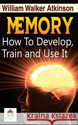 Memory How to Develop, Train, and Use It William Walker Atkinson 9788194812463 Namaskar Books - książka