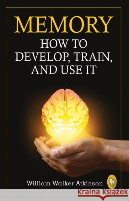 Memory: How to develop, train, and use it William Walker Atkinson 9789389053814 Prakash Books - książka
