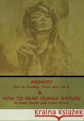 Memory: How to Develop, Train, and Use It & How to Read Human Nature: Its Inner States and Outer Forms William Walker Atkinson 9781644390054 Indoeuropeanpublishing.com - książka