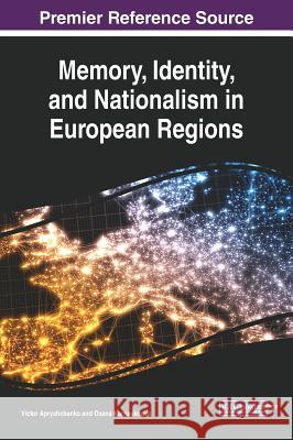 Memory, Identity, and Nationalism in European Regions Victor Apryshchenko Oxana Karnaukhova 9781522583929 Information Science Reference - książka