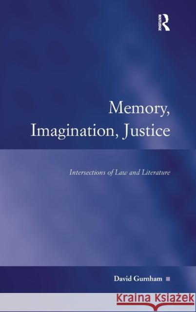 Memory, Imagination, Justice: Intersections of Law and Literature Gurnham, David 9780754671039 Ashgate Publishing Limited - książka
