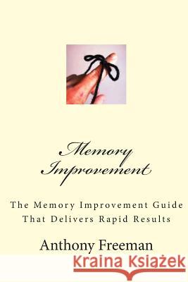 Memory Improvement: The Memory Improvement Guide That Delivers Rapid Results Anthony Freeman 9781475298673 Createspace - książka