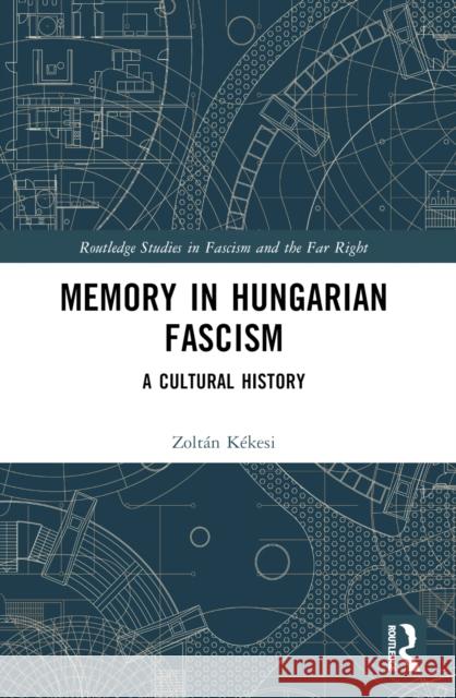 Memory in Hungarian Fascism: A Cultural History Zolt?n K?kesi 9781032214313 Taylor & Francis Ltd - książka