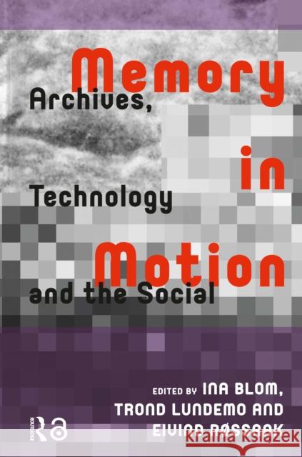 Memory in Motion: Archives, Technology, and the Social Ina Blom Trond Lundemo Eivind R?ssaak 9781041182771 Routledge - książka
