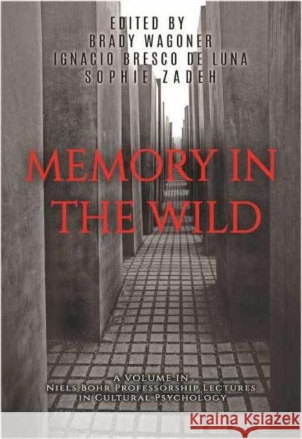 Memory in the Wild Brady Wagoner Ignacio Bresco de Luna Sophie Zadeh 9781648020704 Information Age Publishing - książka