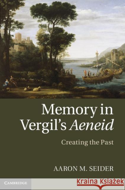 Memory in Vergil's Aeneid: Creating the Past Seider, Aaron M. 9781107031807  - książka