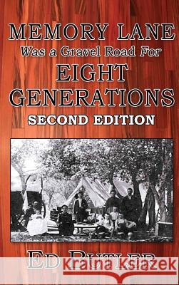 Memory Lane Was A Gravel Road For Eight Generations: Second Edition Ed M. Butler 9780999089286 Ed Butler Publishing - książka