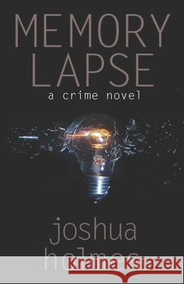 Memory Lapse: A Crime Novel Joshua Holmes 9781494941765 Createspace - książka