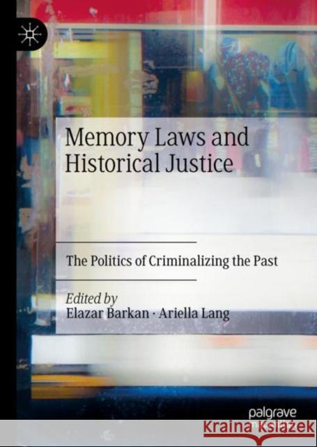 Memory Laws and Historical Justice: The Politics of Criminalizing the Past Barkan, Elazar 9783030949136 Springer Nature Switzerland AG - książka