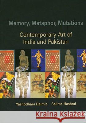 Memory, Metaphor, Mutations: The Contemporary Art of India and Pakistan Yashodhara Dalmia Salima Hashmi 9780195673470 Oxford University Press, USA - książka