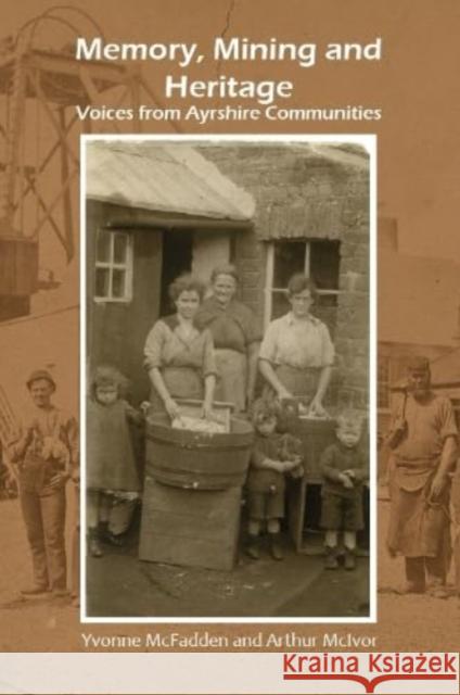 Memory, Mining and Heritage: Voices from Ayrshire Communities Arthur McIvor 9781911043201 Carn Publishing ltd - książka