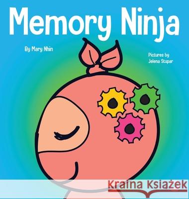 Memory Ninja: A Children's Book About Learning and Memory Improvement Mary Nhin Jelena Stupar 9781637311462 Grow Grit Press LLC - książka