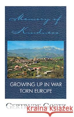 Memory of Kindness: Growing Up in War Torn Europe Goetz, Gertrude 9780738862590 Xlibris Corporation - książka