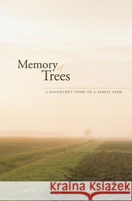 Memory of Trees: A Daughter's Story of a Family Farm Marty, Gayla 9780816667093 University of Minnesota Press - książka