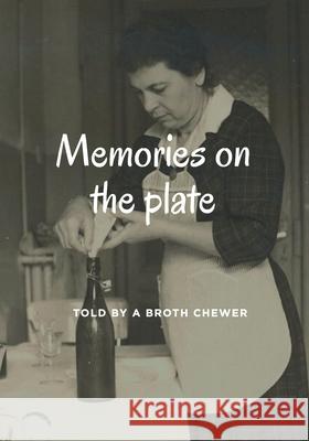 Memory on the plate Told by a broth chewer Adriana Trabucco 9781291273908 Lulu.com - książka