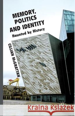 Memory, Politics and Identity: Haunted by History McGrattan, C. 9781349332205 Palgrave Macmillan - książka