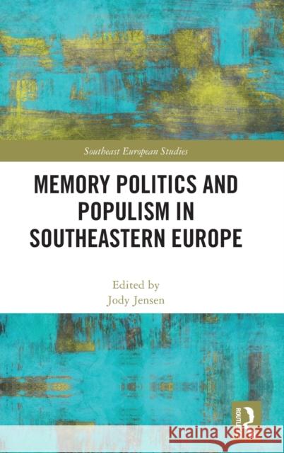 Memory Politics and Populism in Southeastern Europe Jody Jensen 9780367624033 Routledge - książka