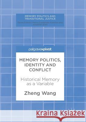 Memory Politics, Identity and Conflict: Historical Memory as a Variable Wang, Zheng 9783319873565 Palgrave MacMillan - książka