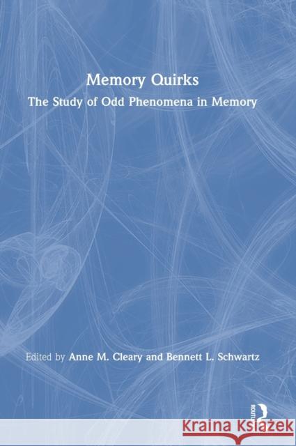 Memory Quirks: The Study of Odd Phenomena in Memory Anne M. Cleary Bennett L. Schwartz 9780367209650 Routledge - książka