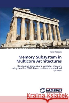 Memory Subsystem in Multicore Architectures Roostaie Vahid 9783659636813 LAP Lambert Academic Publishing - książka