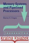 Memory Systems and Pipelined Processors Harvey G. Cragon 9780867204742 JONES AND BARTLETT PUBLISHERS, INC