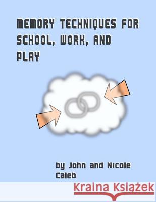 Memory Techniques for School Work and Play MR John Caleb MS Nicole Caleb 9780692748435 Matze Interprises - książka