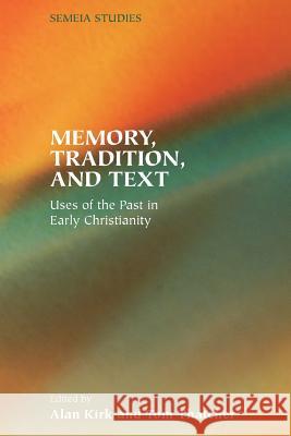 Memory, Tradition, and Text: Uses of the Past in Early Christianity Kirk, Alan 9781589831490 Society of Biblical Literature - książka
