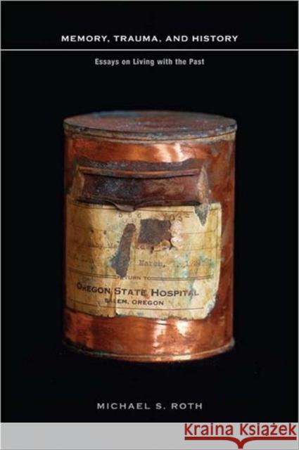 Memory, Trauma, and History: Essays on Living with the Past Roth, Michael 9780231145688 Columbia University Press - książka