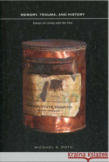 Memory, Trauma, and History: Essays on Living with the Past Roth, Michael 9780231145695 Columbia University Press - książka
